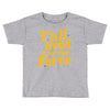 y'all need to use the force Toddler T-shirt