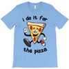 i do it for the pizza T-Shirt