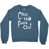 chill the fuck out Crewneck Sweatshirt
