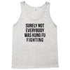 surely not everybody was kung fu fighting Tank Top