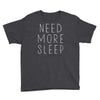 need more sleep Youth Tee