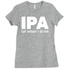 ipa lost when i drink Ladies Fitted T-Shirt