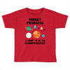 Forget Princess, I Want To Be An Astrophysicist Toddler T-shirt