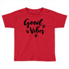 Good Vibes Toddler T-shirt