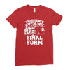 this isn't even my final form1 Ladies Fitted T-Shirt