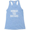 monday you bastard Racerback Tank