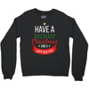 have a merry christmas and a happy new year Crewneck Sweatshirt
