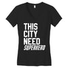 this city need superhero Women's V-Neck T-Shirt