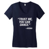 Trust Me Yo Can Dance - Vodka Women's V-Neck T-Shirt
