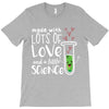 Made With Lots Of Love And a Little Science T-Shirt