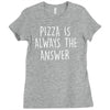 pizza is always the answer Ladies Fitted T-Shirt