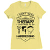 I Don't Need Therapy Just to Go Hairdressing Ladies Fitted T-Shirt