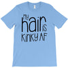 my hair is kinky af T-Shirt