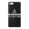 warning i do stupid things iPhone 7 Case