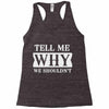 tell me why we shouldn't Racerback Tank