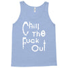 chill the fuck out Tank Top