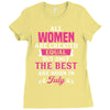 All Women Are Created Equal But Only The Best Are Born In July Ladies Fitted T-Shirt