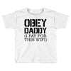 obey daddy Toddler T-shirt