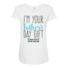 I'm Your Father's Day Gift Mom Says You're Welcome Maternity Scoop Neck T-shirt