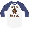 let's get baked 3/4 Sleeve Shirt