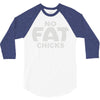 no fat chicks (2) 3/4 Sleeve Shirt