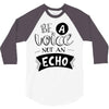be a voice not an echo 3/4 Sleeve Shirt