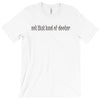 not that kind of doctor T-Shirt