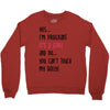 Yes...I'm Pregnant.It's a Girl! And No...You Can't Touch My Belly! Crewneck Sweatshirt