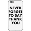 never forget to say thank you iPhone 6/6s Case