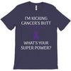 I Am Kicking Cancers Butt Whats Your Superpower? T-Shirt