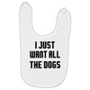 I Want All The Dogs Baby Bibs