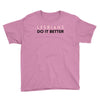 Lesbians Do It Better Youth Tee