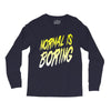 normal is boring Long Sleeve Shirts