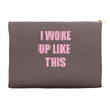 i woke up like this Accessory Pouches