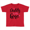 Daddy is my Hero Baby Girl Toddler T-shirt