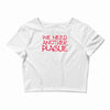 we need another plague Crop Top