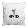 not a hipster Throw Pillow