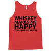 whiskey makes me happy you not so much Tank Top