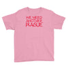 we need another plague Youth Tee