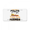 I Was Once A Polite Well Mannered Young Lady And The I Became A Farmer License Plate