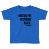 i&rsquo;m rooting for everybody black Toddler T-shirt