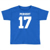 pervert 17 Toddler T-shirt
