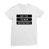 Say Tes to New Adventures Ladies Fitted T-Shirt