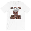 no talkie before coffee! T-Shirt