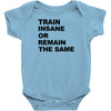 train insane or remain the same workout gym fitness exercise tee shirt Baby Onesie