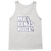 my pen is huge t shirt funny sex humor tee rude college manly crude pu Tank Top