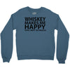 whiskey makes me happy you not so much Crewneck Sweatshirt