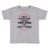 not everyone looks this good at sixty three Toddler T-shirt