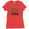 hunting gets me up Ladies Fitted T-Shirt