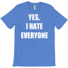 yes i hate everyone T-Shirt